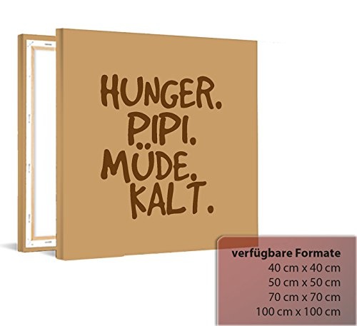 Printalio - Hunger, PIPI, Müde, Kalt - Fotoleinwand auf Keilrahmen Leinwandbild Kunstdruck aufgespannt Wandbild | 100 cm x 100 cm