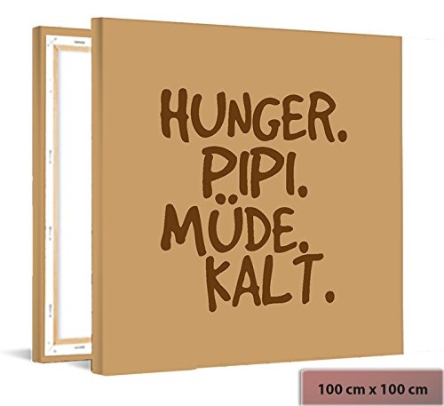 Printalio - Hunger, PIPI, Müde, Kalt - Fotoleinwand auf Keilrahmen Leinwandbild Kunstdruck aufgespannt Wandbild | 100 cm x 100 cm