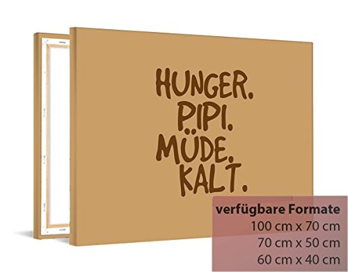 Printalio - Hunger, PIPI, Müde, Kalt - Fotoleinwand auf Keilrahmen Leinwandbild Kunstdruck aufgespannt Wandbild | 70 cm x 50 cm