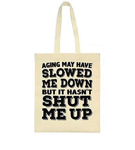 Aging May Have Slowed Me Down But It Hasnt Shut Me Up Tote Bag