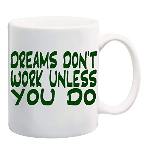 DREAMS DONT WORK UNLESS YOU DO Coffee Mug Cup - 11 ounces